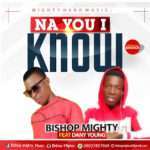 BISHOP MIGHTY FT DANNY YOUNG - NA YOU I KNOW