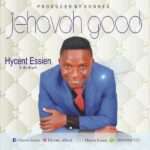 [Free Download] Hycent Essien - Jehovah Good