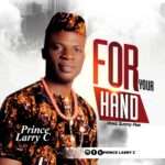 [Free Download] prince Larry C -  For Your Hand