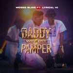 [Free Download] Moses Bliss Ft. Lyrical HI â€“ Daddy Wey Dey Pamper