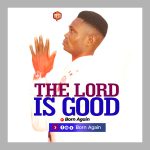 [Free Download] Born Again - The Lord is Good