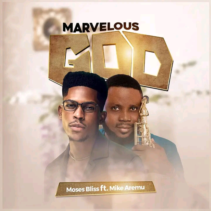 [Gospel Music] Moses Bliss ft. Mike Aremu – Marvelous God