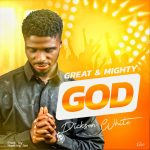 [Free Download] Dickson White - Great and Mighty God