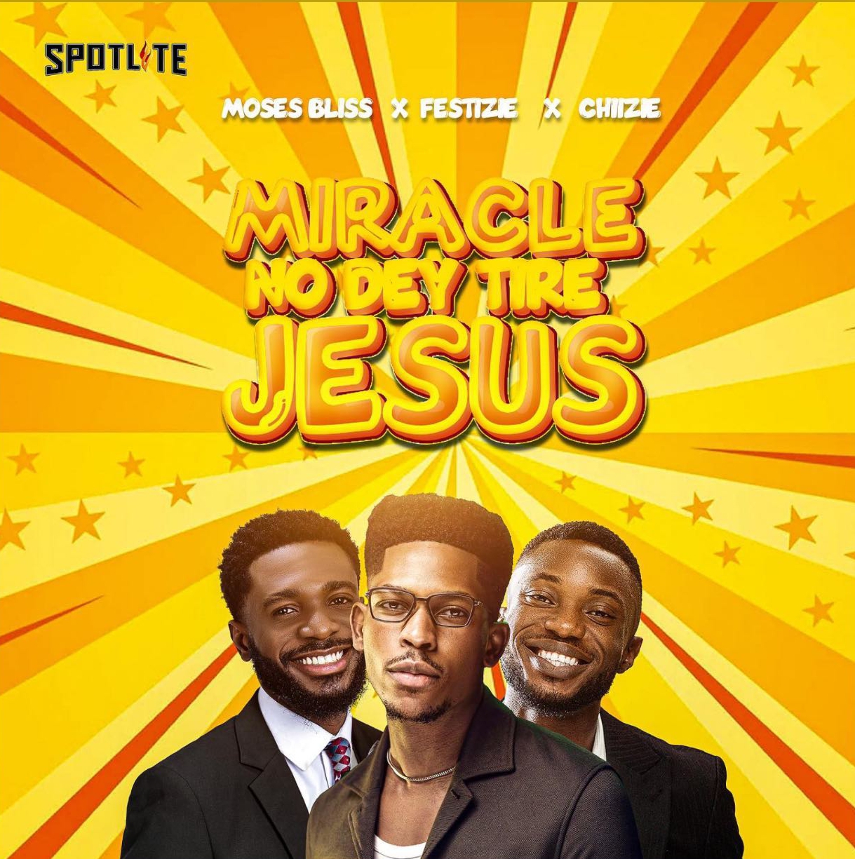 [Free Download] Moses Bliss ft. Festizie & chizie - Miracle No Dey Tire Jesus