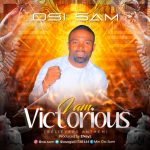 [Free Download] Osi Sam – I Am Victorious (Believers Anthem) 