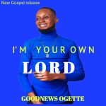 [Free Download] GOODNEWS OGETTE -  I'M YOUR OWN LORD