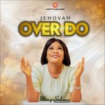 [Free Download] Mercy Solomon - Jehovah Overdo