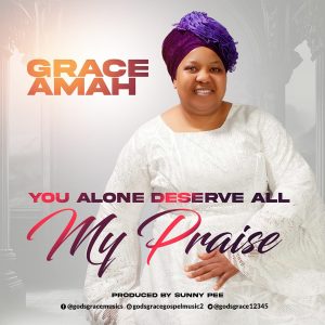 Grace Amah You Alone Deserve All My Praise mp3 image