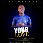 [Free Download] Tife Michael - Your Love