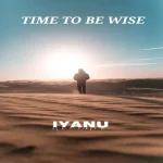 Iyanu - Time To Be Wise