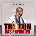 Ralphpraise - The Lion has prevailed