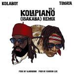 Kolaboy â€“ Kolapiano Vol. 2 (Isakaba) (Remix) Ft. Timaya