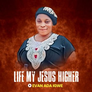 Evan Ada Igwe - Lift my Jesus Higher
