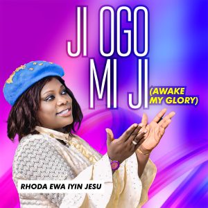 [Video] Rhoda Ewa Iyin Jesu - Ji Ogo Mi Ji (Awake My Glory)