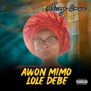 Abisoye Soewu - Awon Mimo Lole Debe