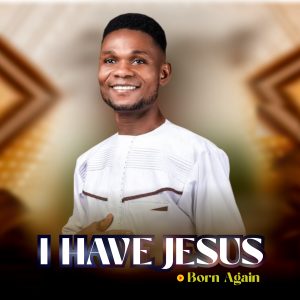 Born Again - I have Jesus