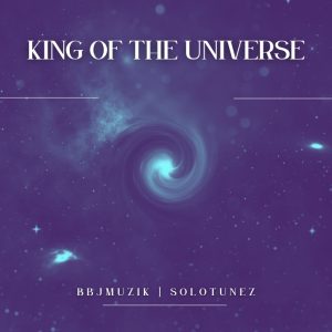 Bbjmuzik ft. Solotunez - King Of The Universe
