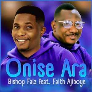 Bishop Falz ft. Faith Ajiboye - Onise Ara