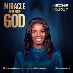 Neche Mercy - Miracle working God
