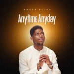 Moses Bliss – Anytime Anyday Moses Bliss – Anytime Anyday