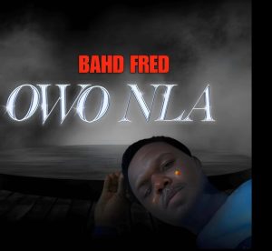 Bahd Fred - Owo Nla