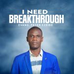 Evang. Peter Ezeibe - I need Breakthrough