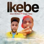 Jesus Micheal ft. Doggy Gizzy - Ikebe