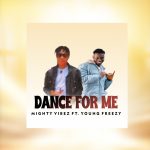 Mighty Vibez ft. Young Freezy - Dance for me