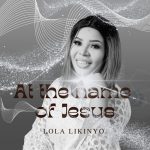 Lola Likinyo - At the name of Jesus