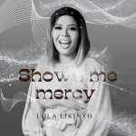 Lola Likinyo - Shown Me Mercy