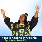 Nduke Ernest V. - There is healing in worship