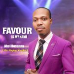 Abel Hosanna - Favour is my name