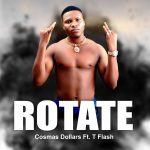 Cosmas Dollars Ft. T Flash - Rotate