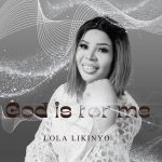 Lola Likinyo - God is for me