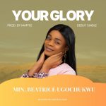 Min.Beatrice Ugochukwu - Your Glory