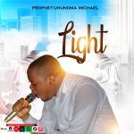 Prophet Uhunoma Michael - Light
