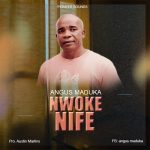 Angus Maduka - Nwoke Nife