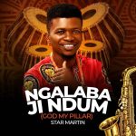 Star Martin - Ngalaba Ji Ndum (God My Pillar)