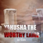 Izi Gab - Yahusha The Worthy Lamb