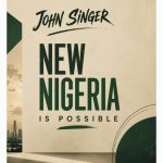 John Singer - New Nigeria is possible